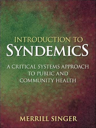 Introduction to Syndemics: A Critical Systems Approach to Public and ...