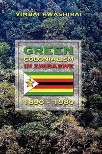 Green Colonialism in Zimbabwe, 1890-1980: Buy Green Colonialism in ...