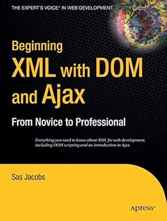 Beginning XML with DOM and Ajax: From Novice to Professional (Beginning ...