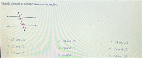 Identify all pairs of consecutive interior angles.∠1 and ∠5∠3 and ∠5∠4..