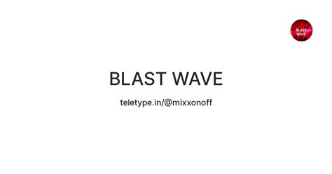 BLAST WAVE — Teletype