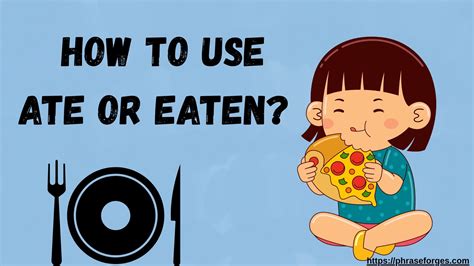 How to Use Ate or Eaten? (Irregular Verbs Conjugations) - Phrase Forges