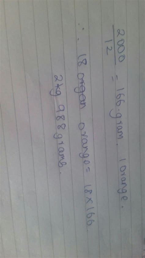 A dozen oranges weigh 2kg.What is the weight of one orange and 18 ...