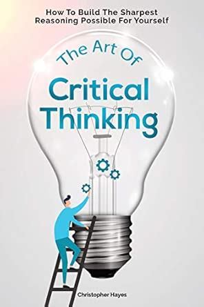 The Art Of Critical Thinking : Hayes, Christopher, Magana, Patrick ...