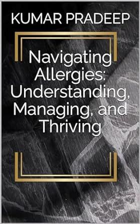 Navigating Allergies: Understanding, Managing, and Thriving eBook ...