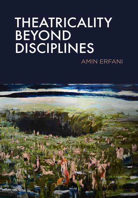Theatricality Beyond Disciplines, Erfani