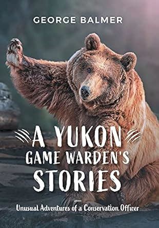 Buy A Yukon Game Warden's Stories: Unusual Adventures of a Conservation ...