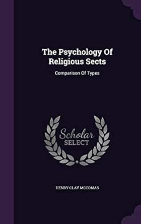The Psychology Of Religious Sects: Comparison Of Types : McComas, Henry ...
