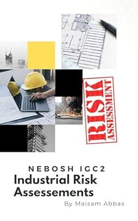 NEBOSH IGC2 : INDUSTRIAL RISK ASSESSMENTS eBook : Abbas, Maisam: Amazon ...