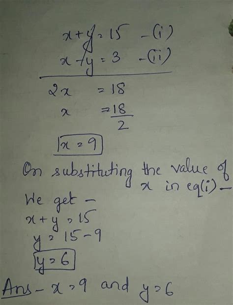 find the value of x and y where(x+y=15) and (x-y=3) DONT SPAM - Brainly.in