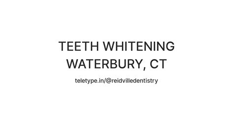 TEETH WHITENING WATERBURY, CT — Teletype