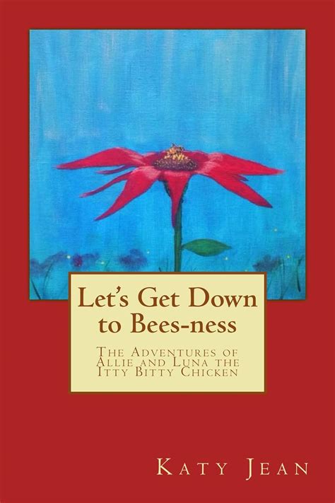 Let's Get Down to Bees-ness: The Adventures of Allie and Luna the Itty ...