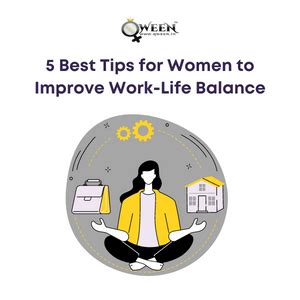 5 Best Tips for Women to Improve Work-Life Balance | QWEEN | Qween