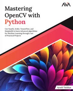 Mastering OpenCV with Python: Use NumPy, Scikit, TensorFlow, and ...