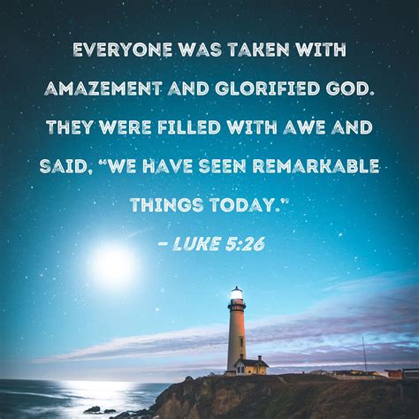 Luke 5:26 Everyone was taken with amazement and glorified God. They ...