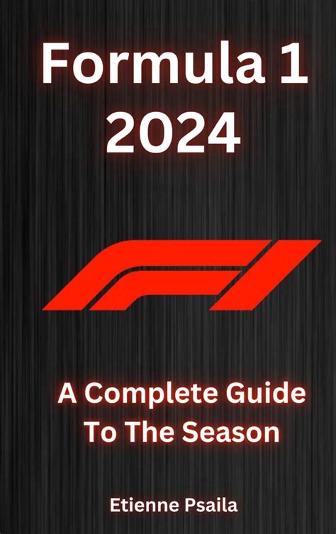 Formula 1 2024 - A Complete Guide To The Season : Psaila, Etienne ...