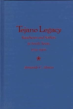 Buy Tejano Legacy: Rancheros and Settlers in South Texas, 1734-1900 ...
