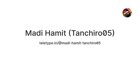 Madi Hamit (Tanchiro05) — Teletype