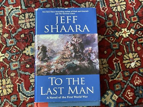 To the Last Man: A Novel of the First World War by Shaara, Jeffrey M ...
