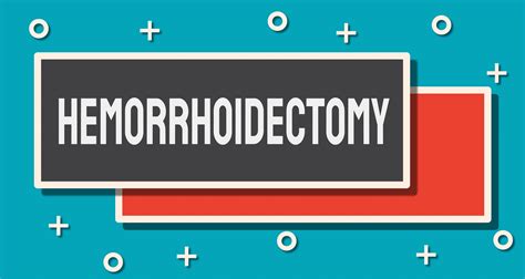 Internal Hemorrhoid Removal Surgery: 11 Hemorrhoidectomies
