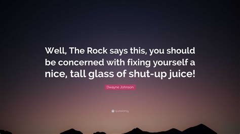 Dwayne Johnson Quote: "Well, The Rock says this, you should be ...