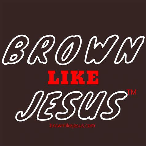 Brown Like Jesus