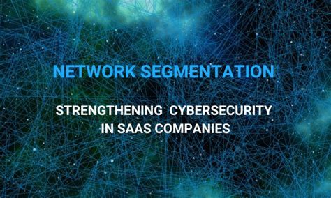 Network Segmentation for SaaS Cybersecurity