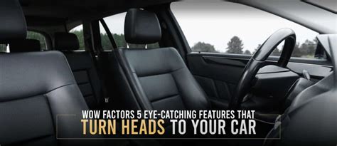 Wow Factors: 5 Eye-Catching Features that Turn Heads to Your Car ...