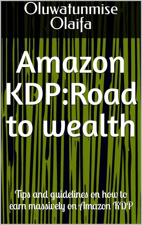 Amazon KDP:Road to wealth: Tips and guidelines on how to earn massively ...