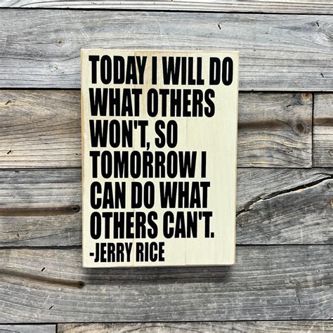 Today I Will Do What Others Won’t, so Tomorrow I Can Do the Thing ...