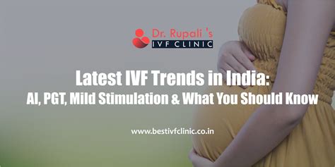Latest IVF Trends in India | Best IVF Treatment in New Delhi