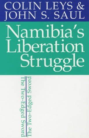 Namibia`s Liberation Struggle – The Two–edged Sword : Leys, Colin, Saul ...