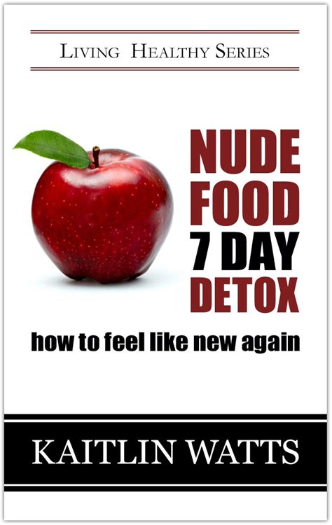 Nude Food 7 Day Detox – How To Feel Like New Again (Living Healthy ...
