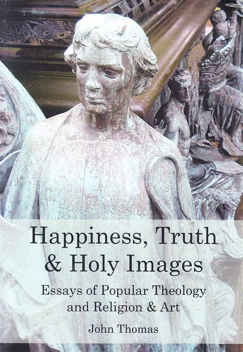 Buy Happiness, Truth & Holy Images: Essays of Popular Theology and ...
