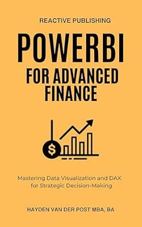 Power BI for Advanced Finance: Mastering Data Visualization and DAX for ...