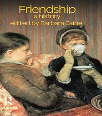 Friendship: A History (Critical Histories of Subjectivity and Culture ...