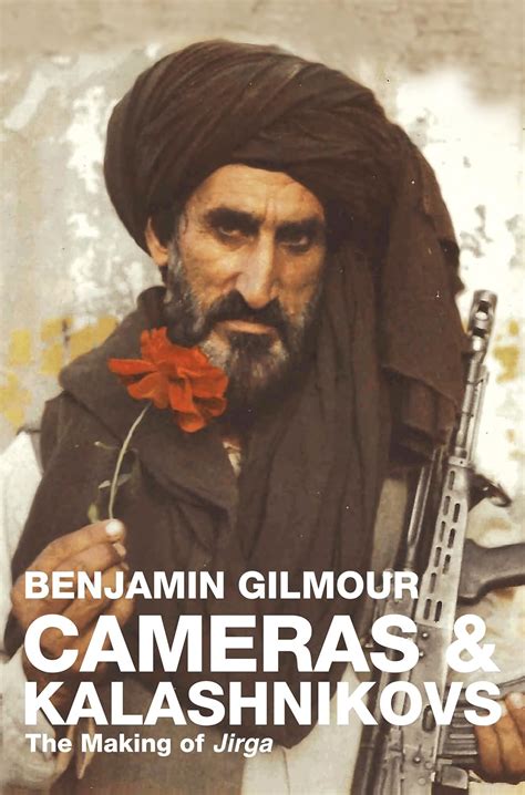 Cameras & Kalashnikovs: The Making of Jirga eBook : Gilmour, Benjamin ...