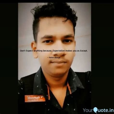 Don't Expect anything bec... | Quotes & Writings by Ketan Gharge ...