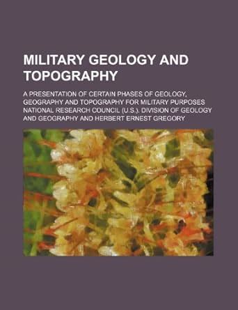 Military Geology and Topography; A Presentation of Certain Phases of ...