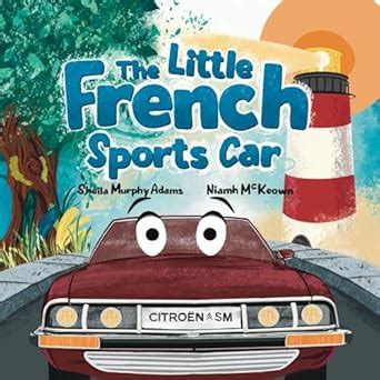 The Little French Sports Car : Adams, Sheila Murphy, McKeown, Niamh ...