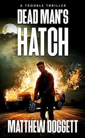 Dead Man's Hatch: A Trouble Thriller eBook : Doggett, Matthew: Amazon ...