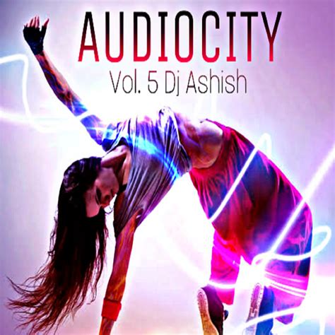 Audiocity Vol.5 - DJ Ashish - Indian Dj Remix - IDR