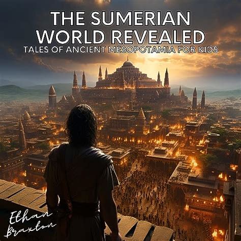 The Sumerian World Revealed: Tales of Ancient Mesopotamia for Kids ...
