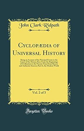 Buy Cyclopædia of Universal History, Vol. 2 of 3: Being an Account of ...