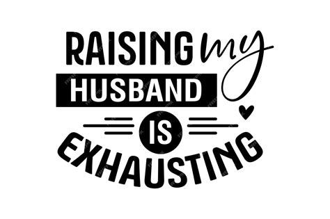 Premium Vector | Raising my husband is exhausting