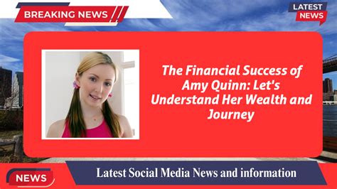 The Financial Success of Amy Quinn: Let's Understand Her Wealth and Journey