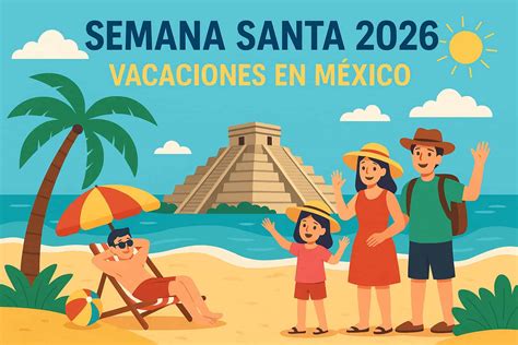 Semana Santa 2026: Fechas, vacaciones y días festivos en México - Pulso ...