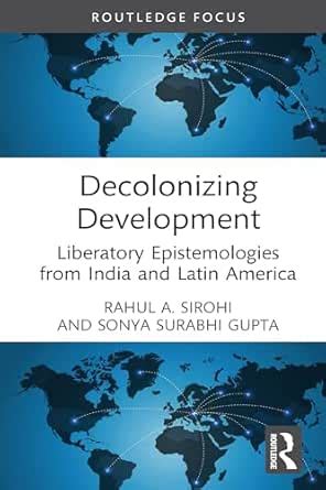 Decolonizing Development: Liberatory Epistemologies from India and ...