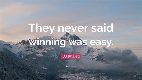 DJ Khaled Quote: “They never said winning was easy.”