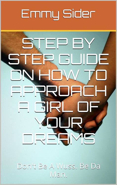 Step By Step Guide On How To Approach A Girl Of Your Dreams: Don't Be A ...